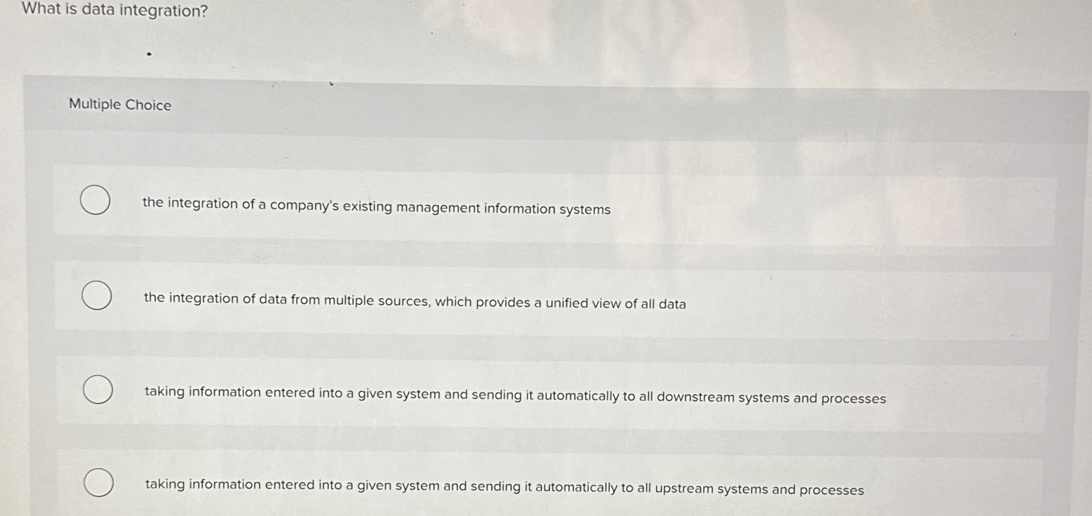  What is data integration? Multiple Choice the integration of a company's