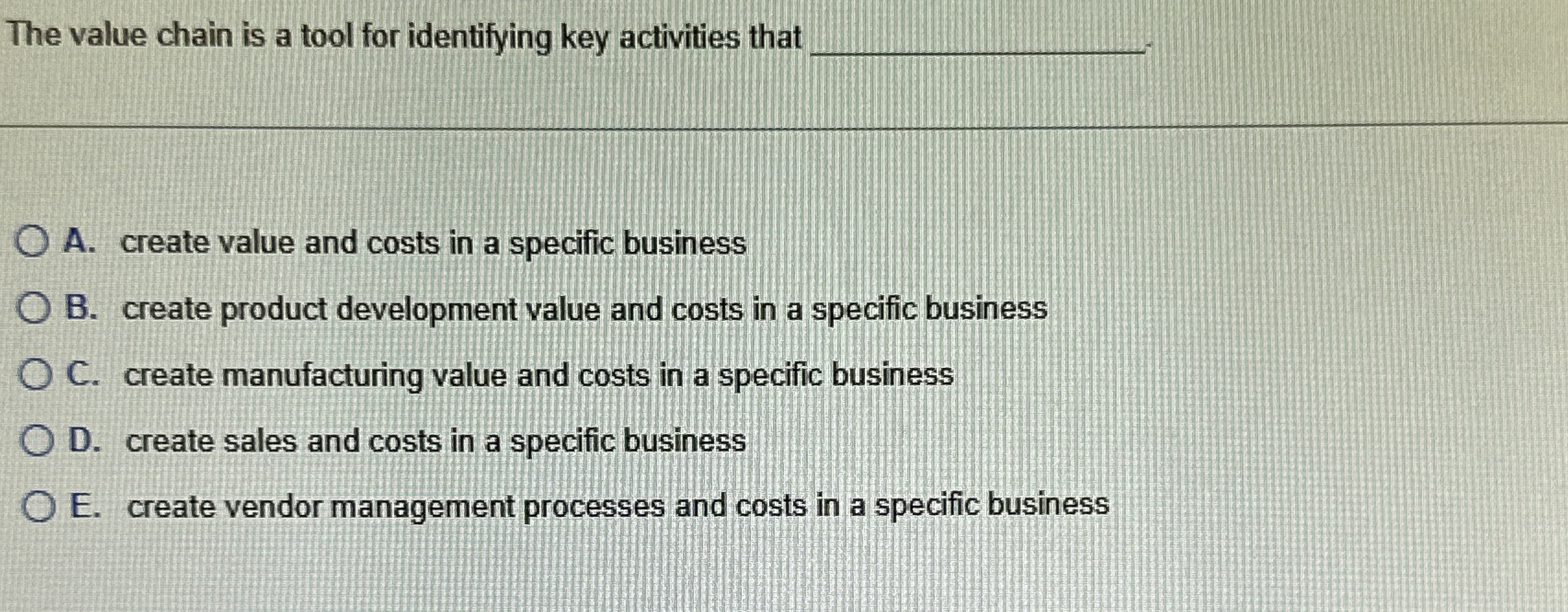  The value chain is a tool for identifying key activities that
