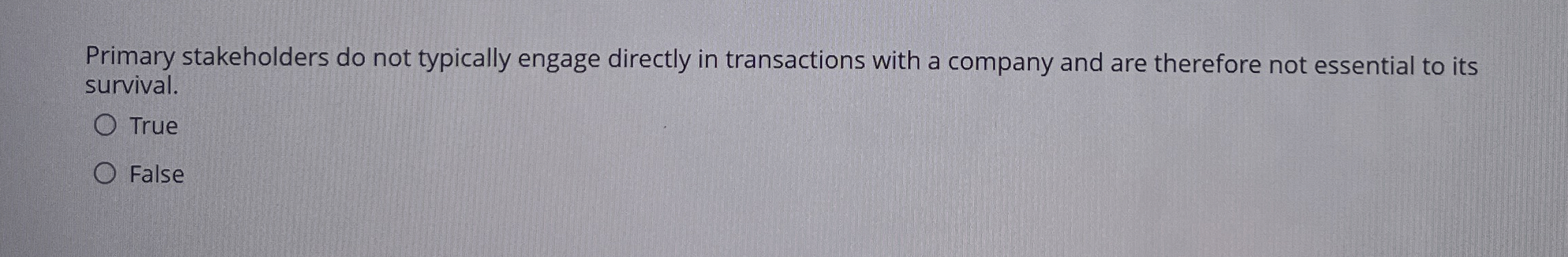  Primary stakeholders do not typically engage directly in transactions with a
