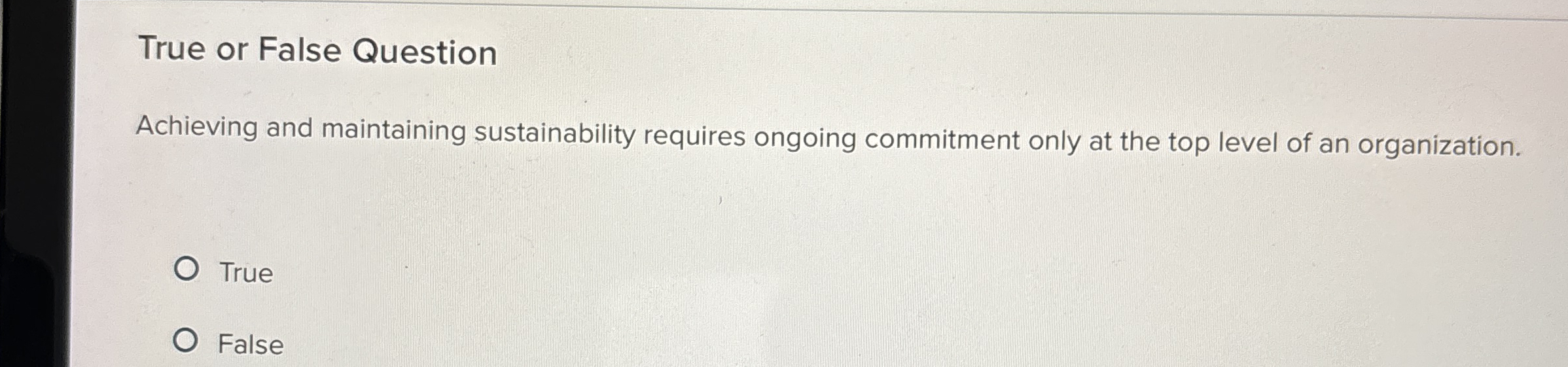  True or False Question Achieving and maintaining sustainability requires ongoing commitment