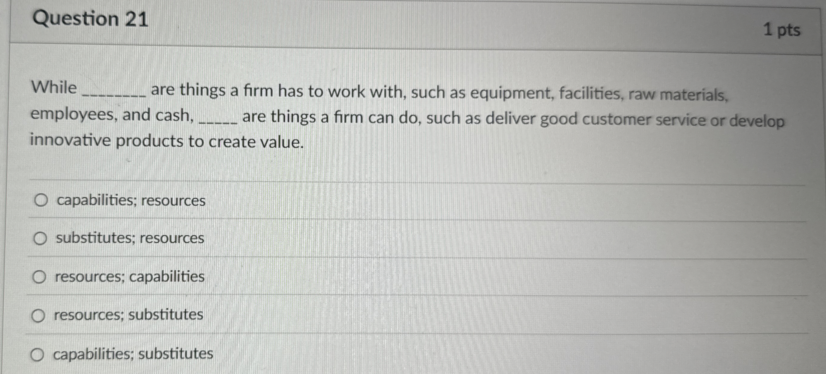 Question 21 While are things a firm has to work with,