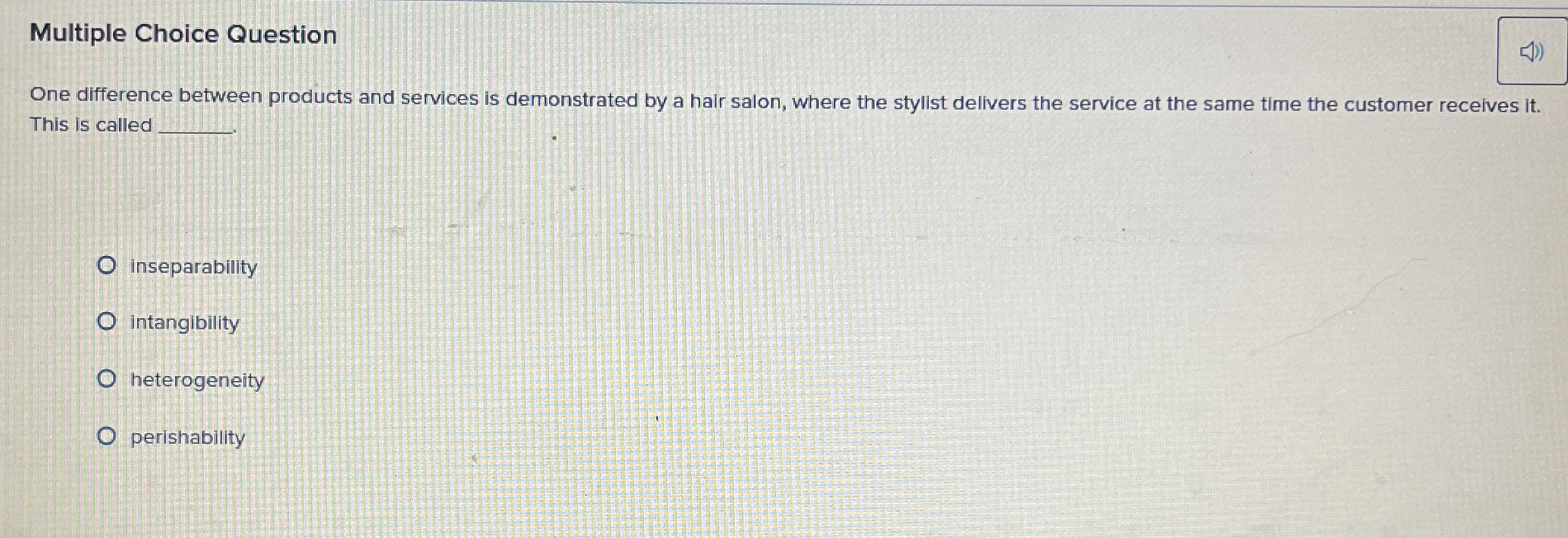  Multiple Choice Question One difference between products and services is demonstrated