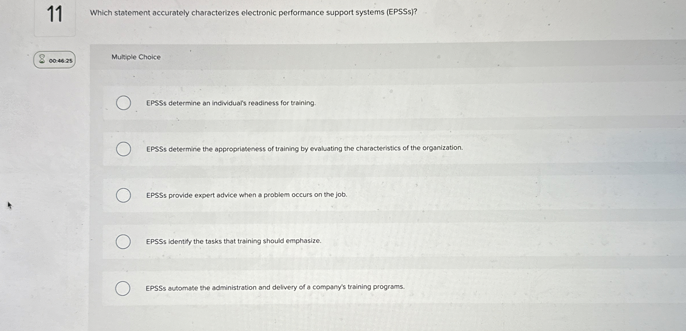  11 Which statement accurately characterizes electronic performance support systems (EPSSs)? 00:46:25