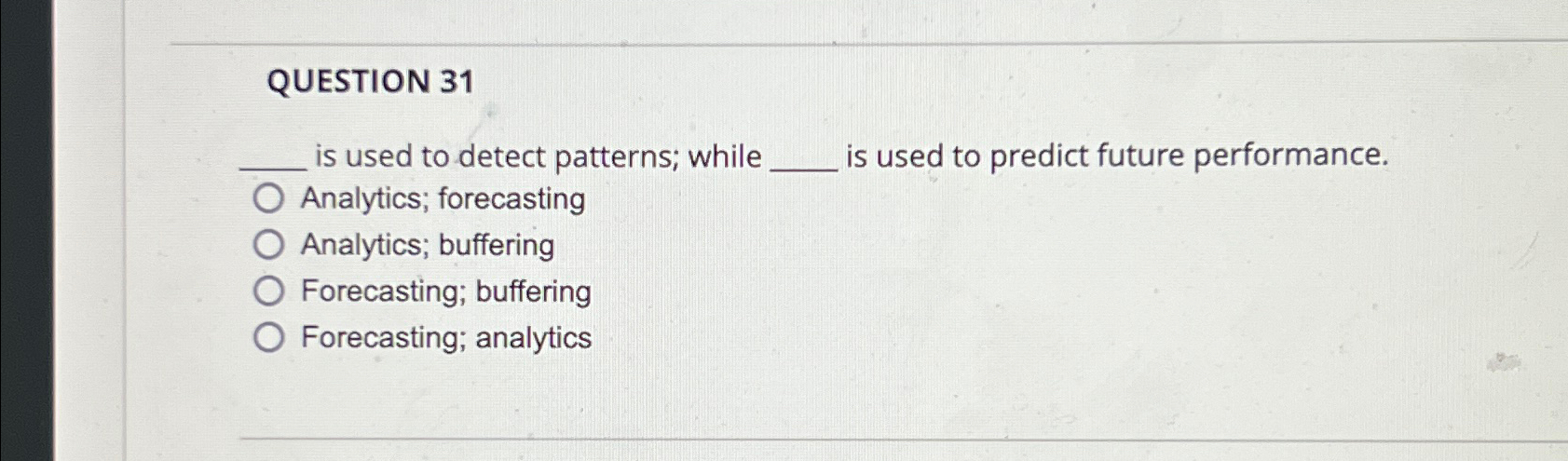  QUESTION 31 q, is used to detect patterns; while is used