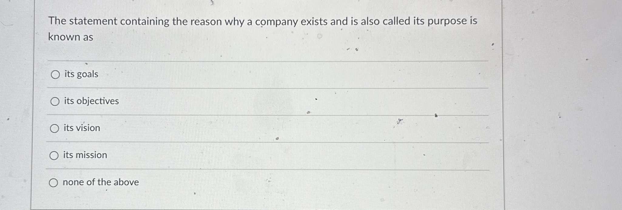  The statement containing the reason why a company exists and is