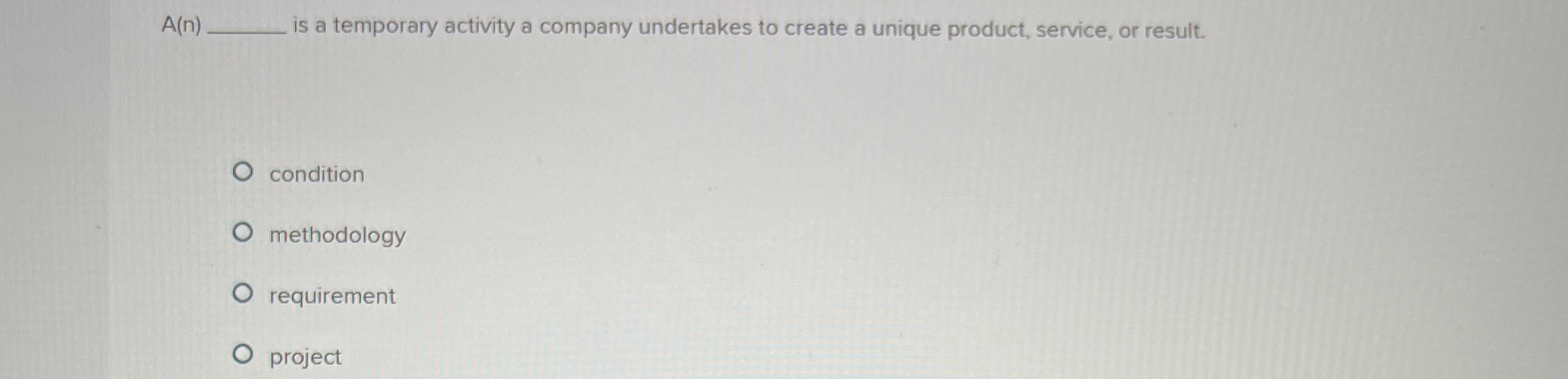  A(n) is a temporary activity a company undertakes to create a