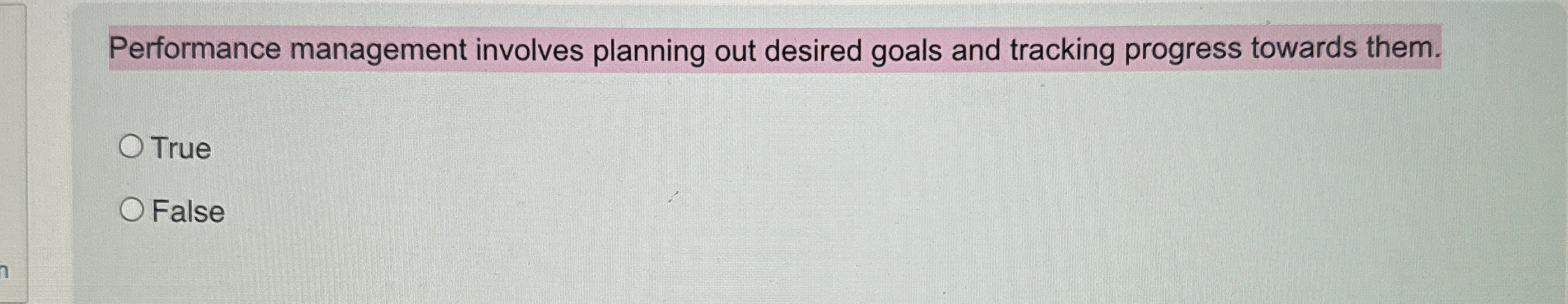  Performance management involves planning out desired goals and tracking progress towards