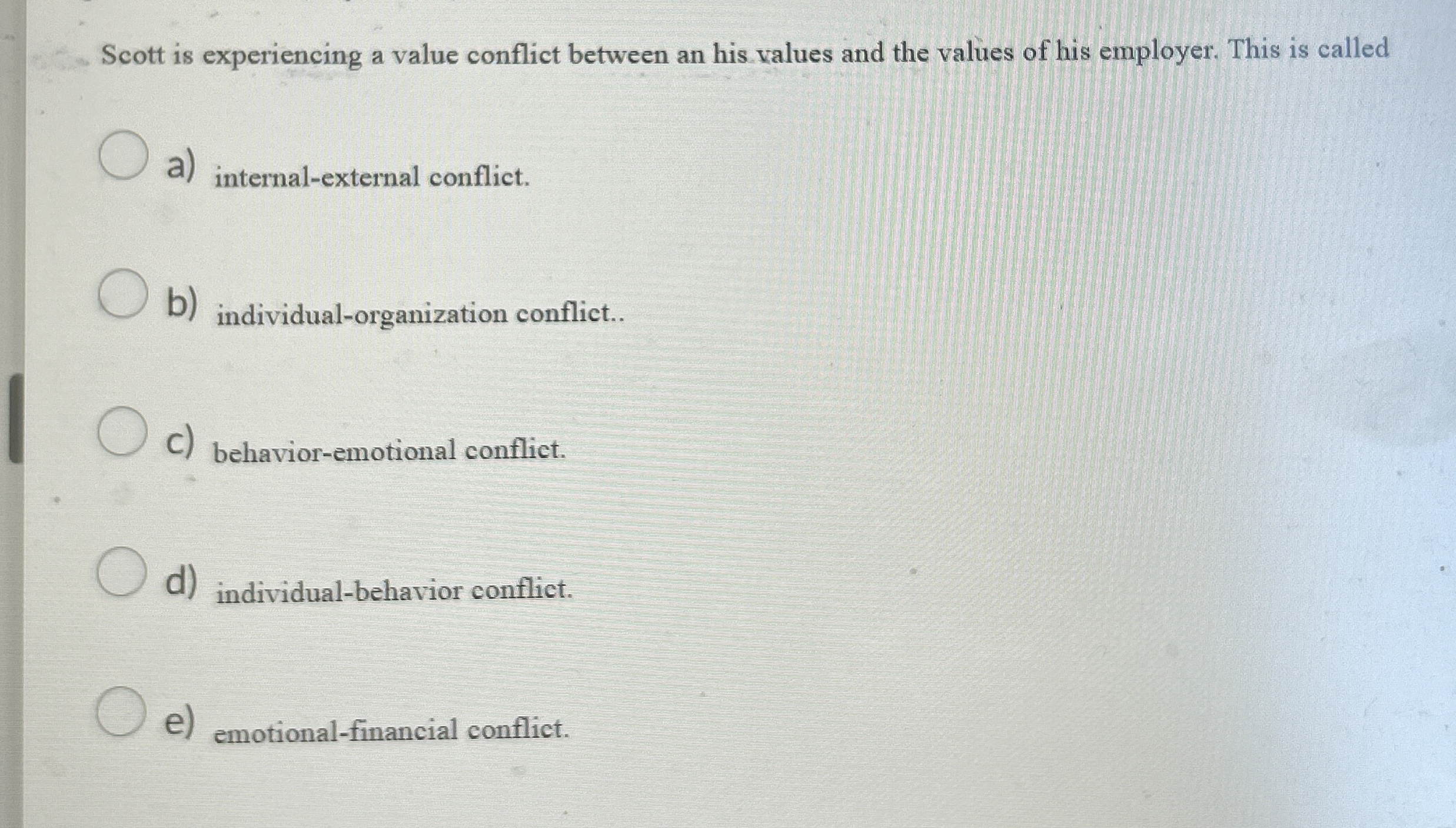  Scott is experiencing a value conflict between an his values and