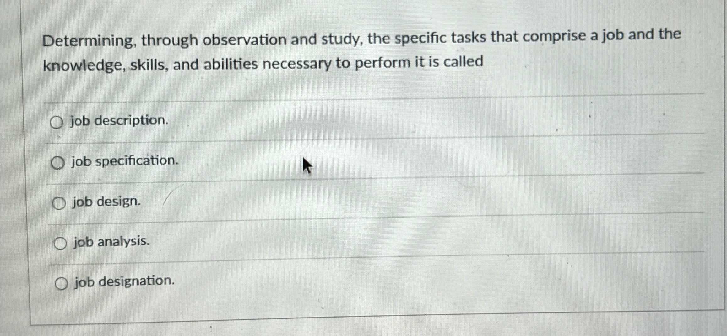  Determining, through observation and study, the specific tasks that comprise a