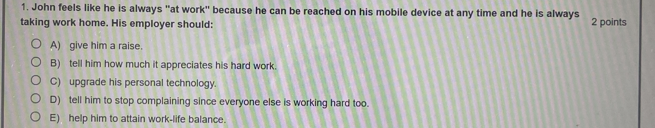  John feels like he is always "at work" because he can