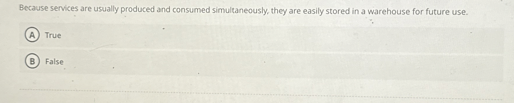  Because services are usually produced and consumed simultaneously, they are easily