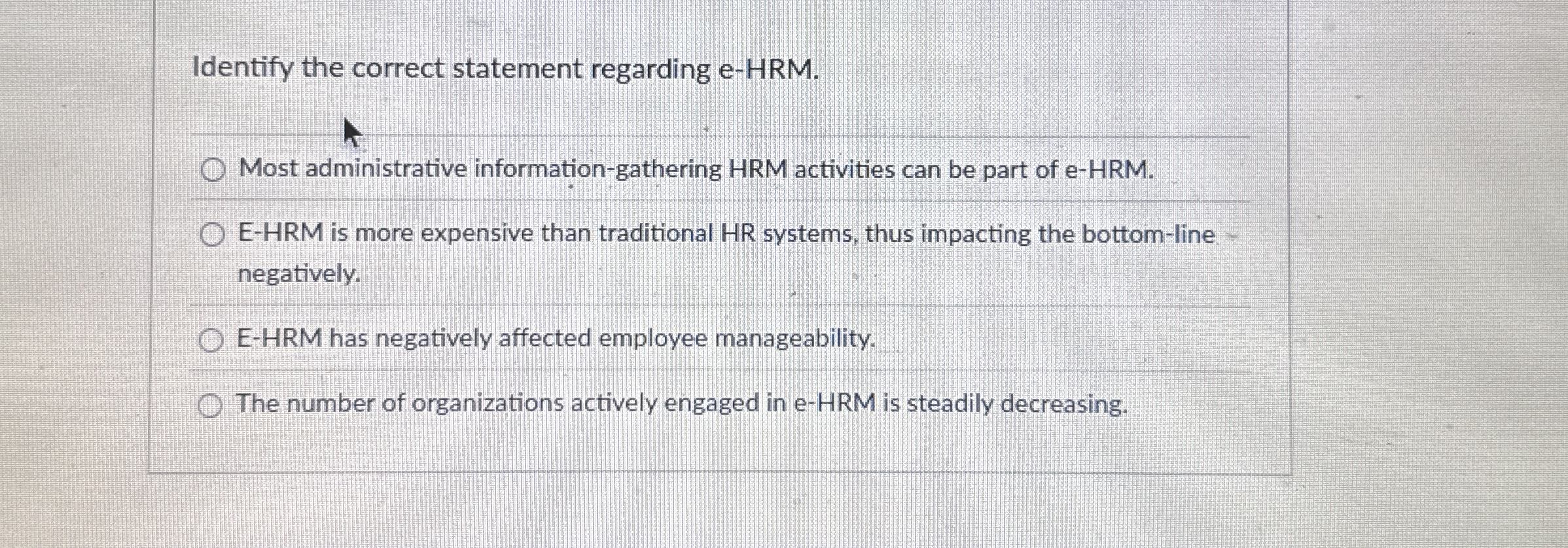  Identify the correct statement regarding e-HRM. Most administrative information-gathering HRM activities
