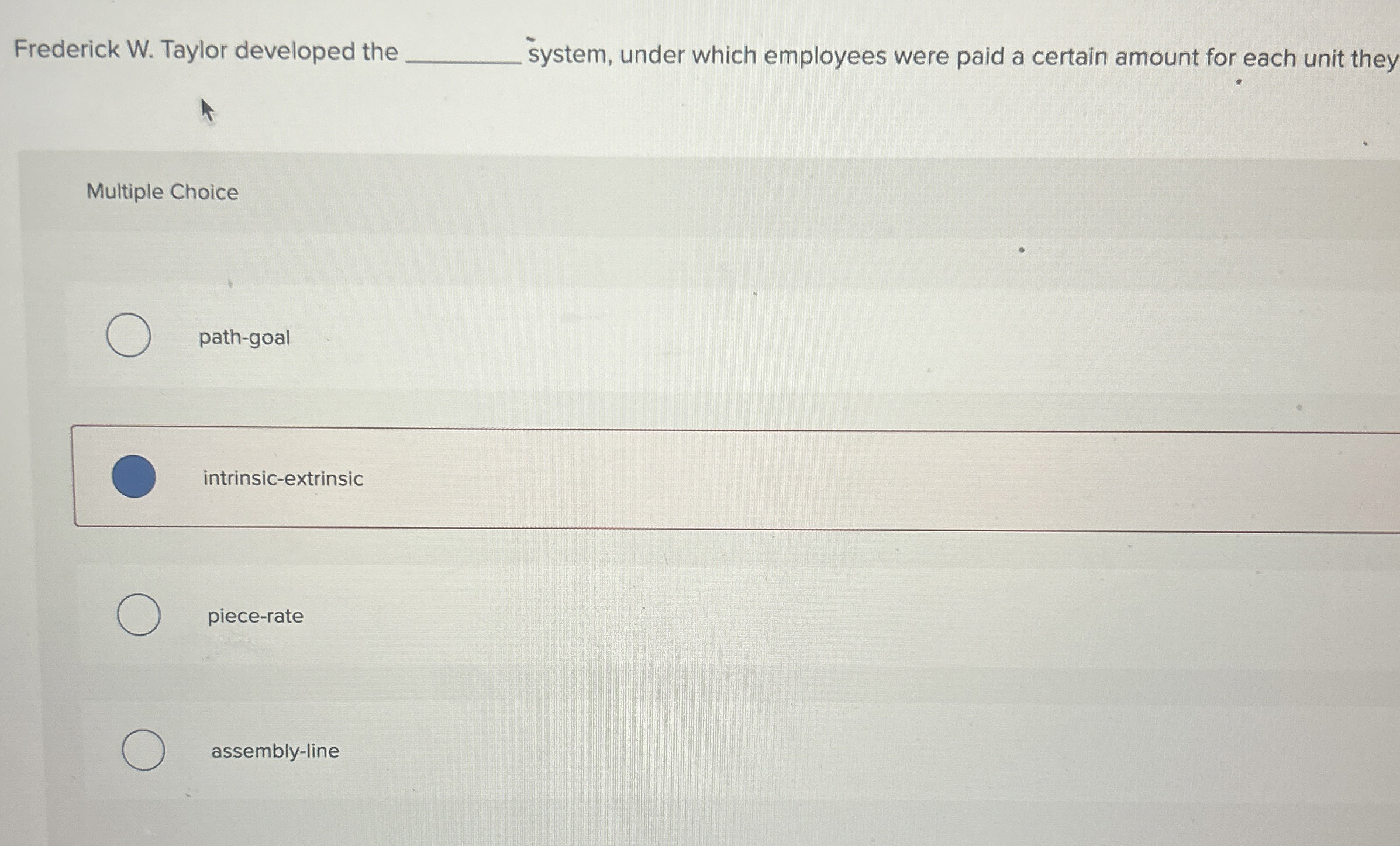  Frederick W. Taylor developed the q, system, under which employees were