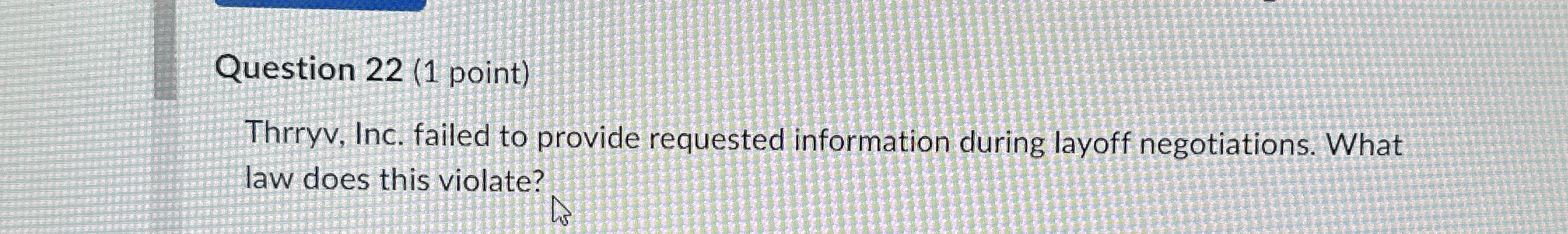  Question 22(1 point) Thrryv, Inc. failed to provide requested information during