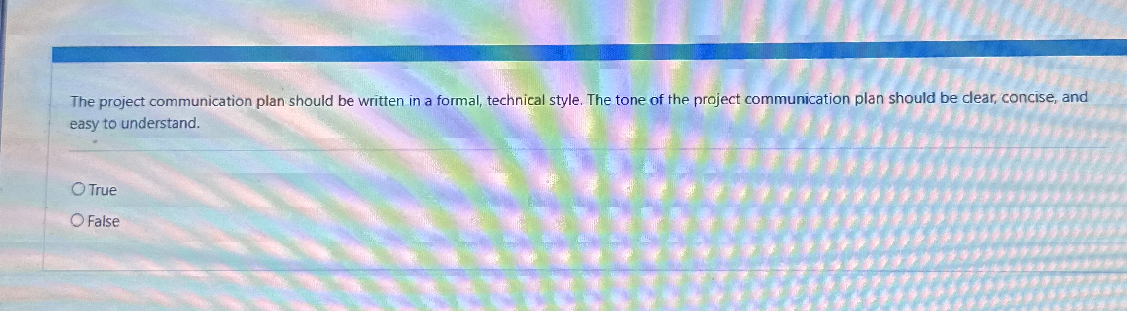  The project communication plan should be written in a formal, technical
