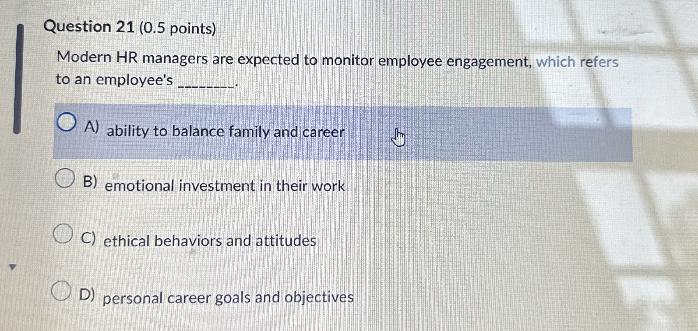  Question 21(0.5 points) Modern HR managers are expected to monitor employee