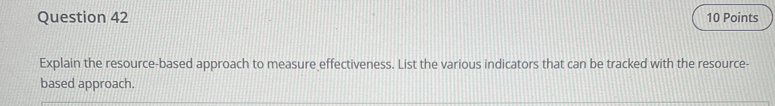  Question 42 Explain the resource-based approach to measure effectiveness. List the
