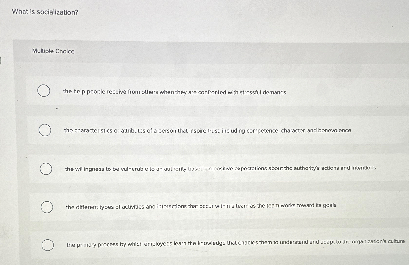  What is socialization? Multiple Choice the help people receive from others