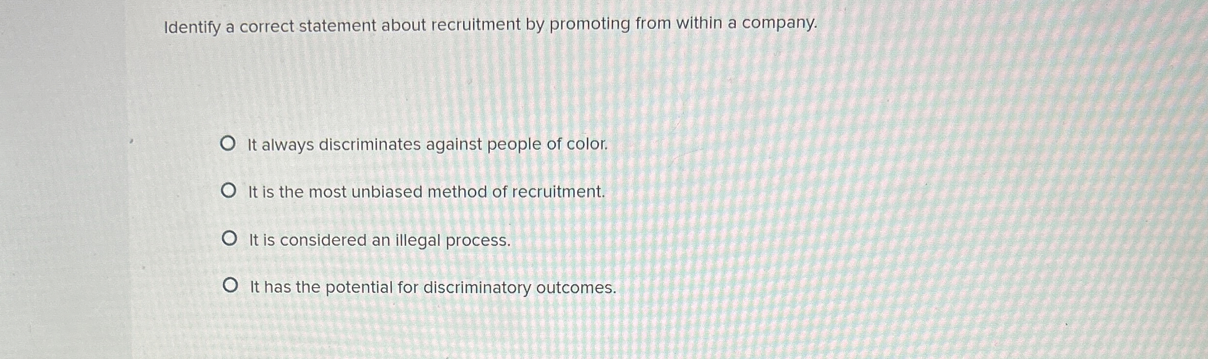  Identify a correct statement about recruitment by promoting from within a