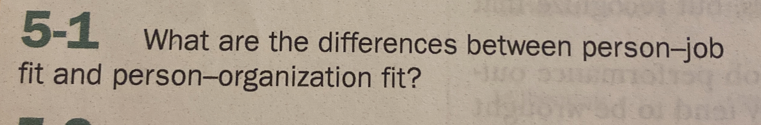  5-1 What are the differences between person-job fit and person-organization fit?