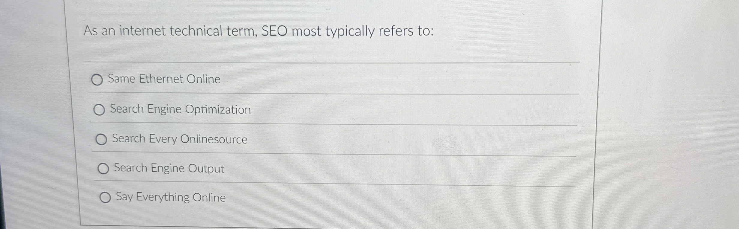  As an internet technical term, SEO most typically refers to: Same