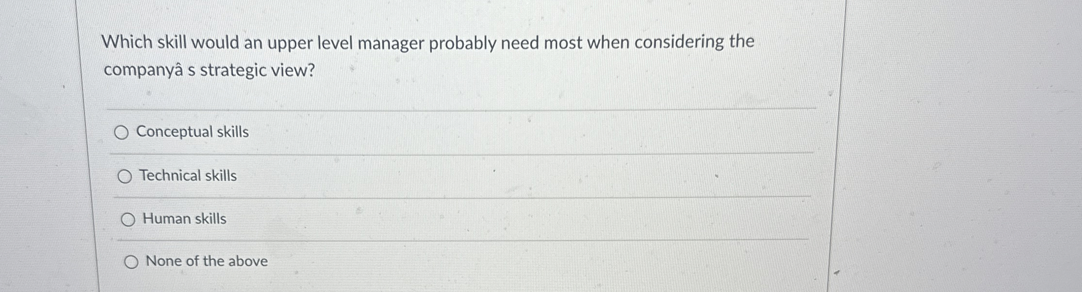  Which skill would an upper level manager probably need most when