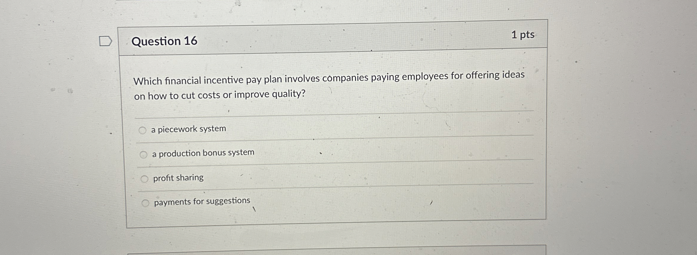  Question 16 1 pts Which financial incentive pay plan involves companies