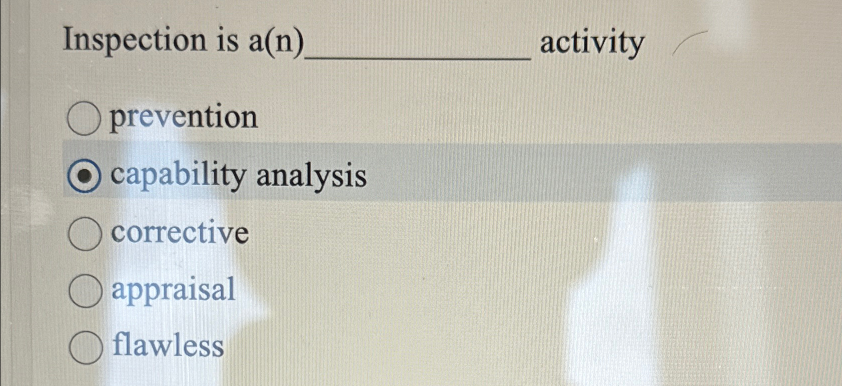  Inspection is a(n) activity prevention capability analysis corrective appraisal flawless 
