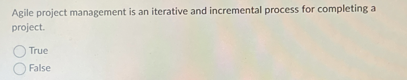  Agile project management is an iterative and incremental process for completing