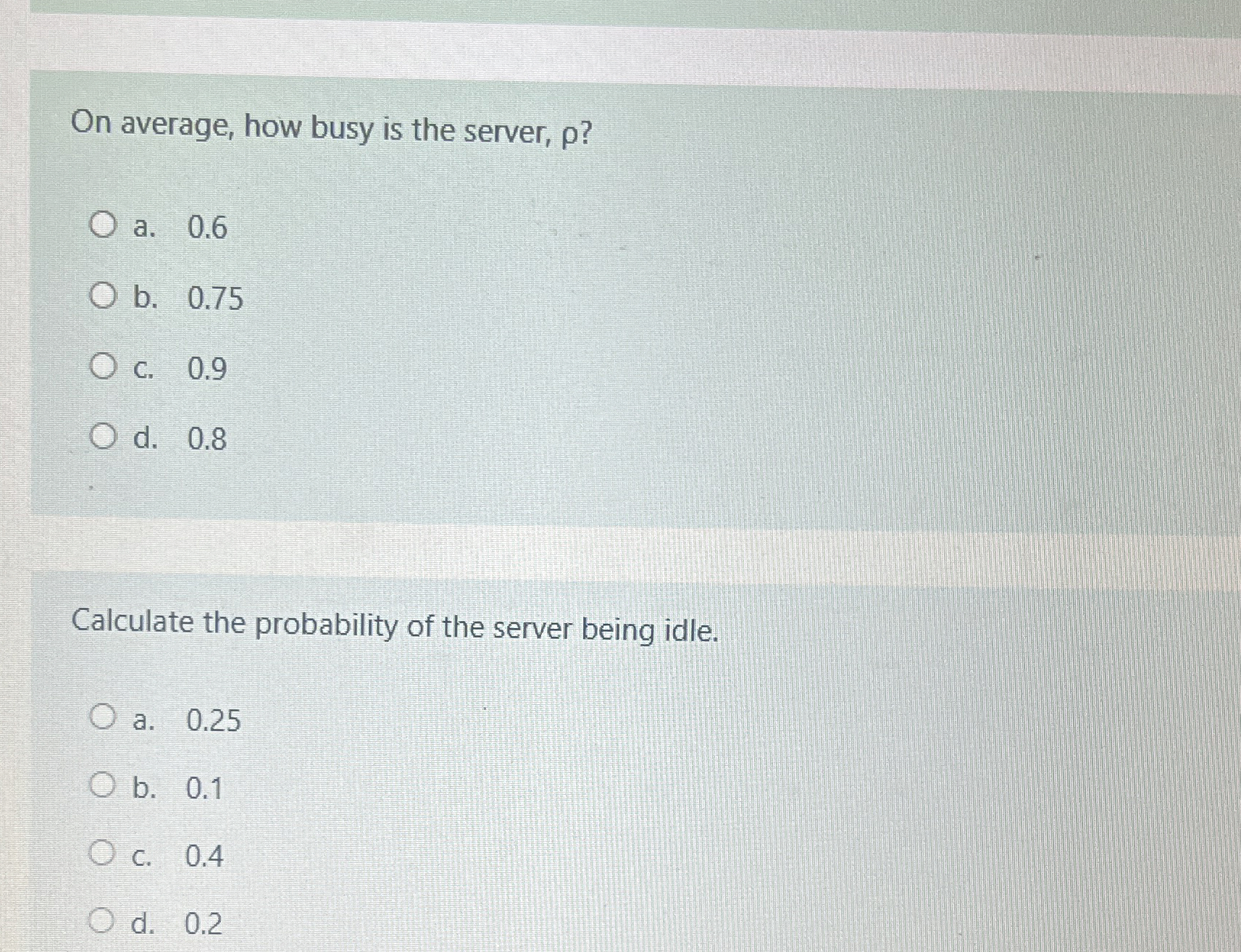  On average, how busy is the server, ? a.0.6 b.0.75 c.0.9