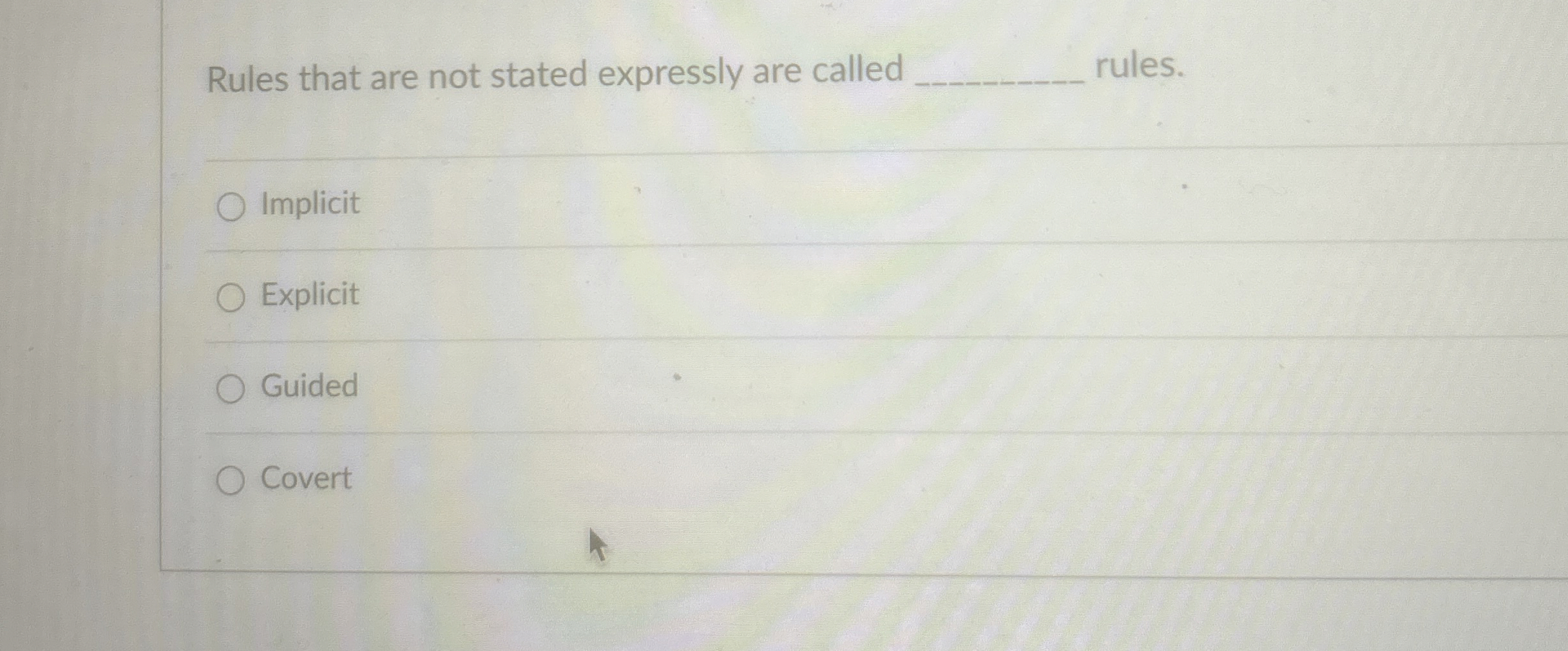  Rules that are not stated expressly are called rules. Implicit Explicit