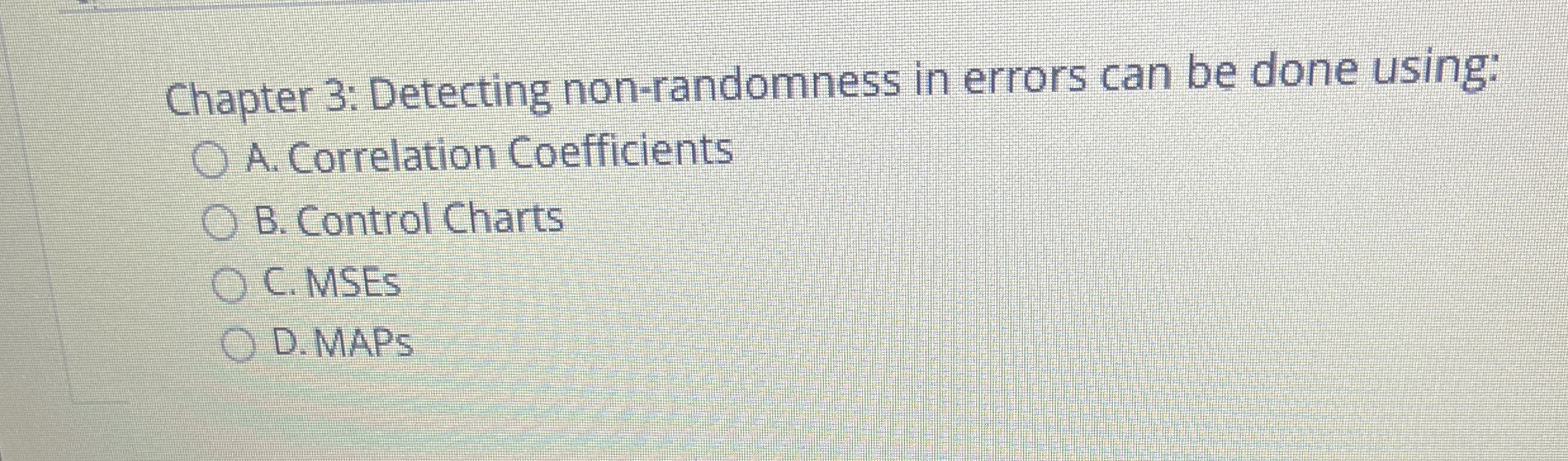  Chapter 3: Detecting non-randomness in errors can be done using: A.