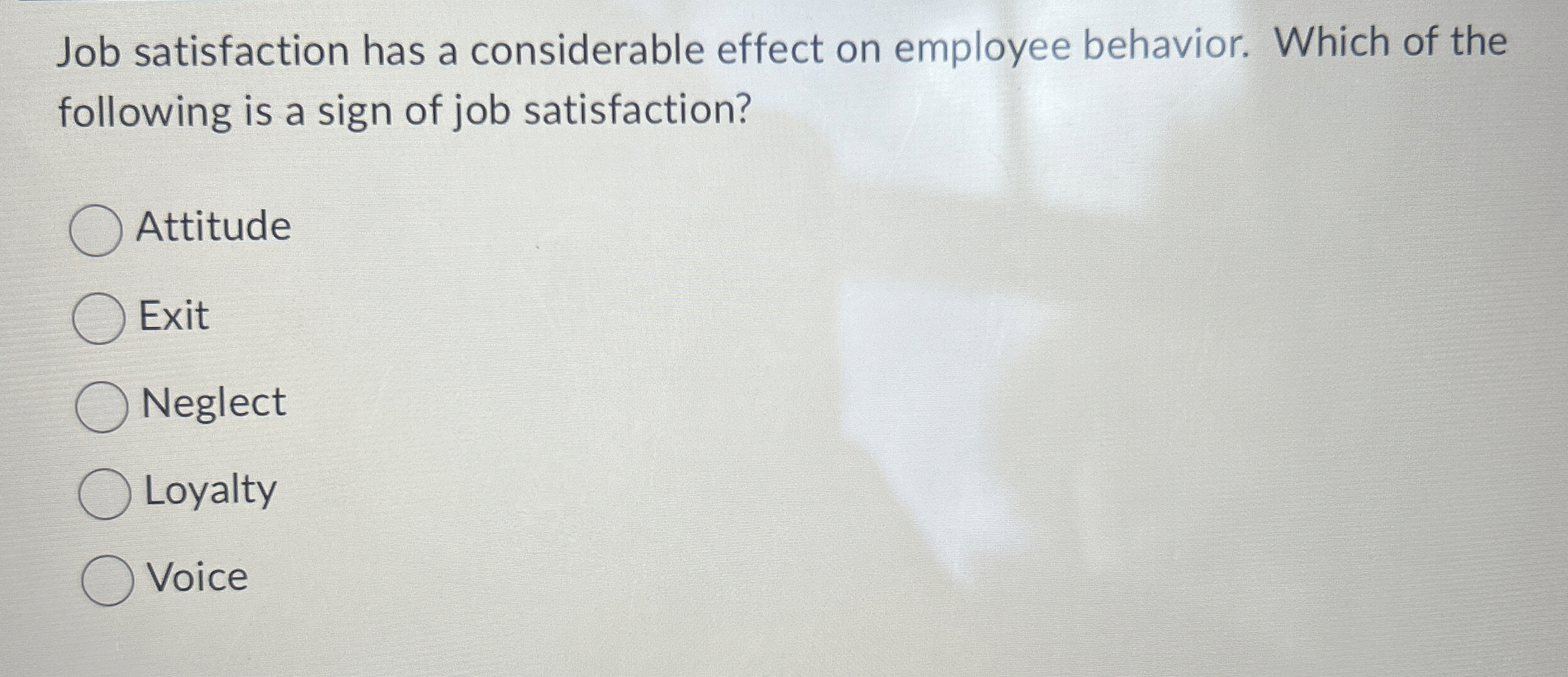  Job satisfaction has a considerable effect on employee behavior. Which of