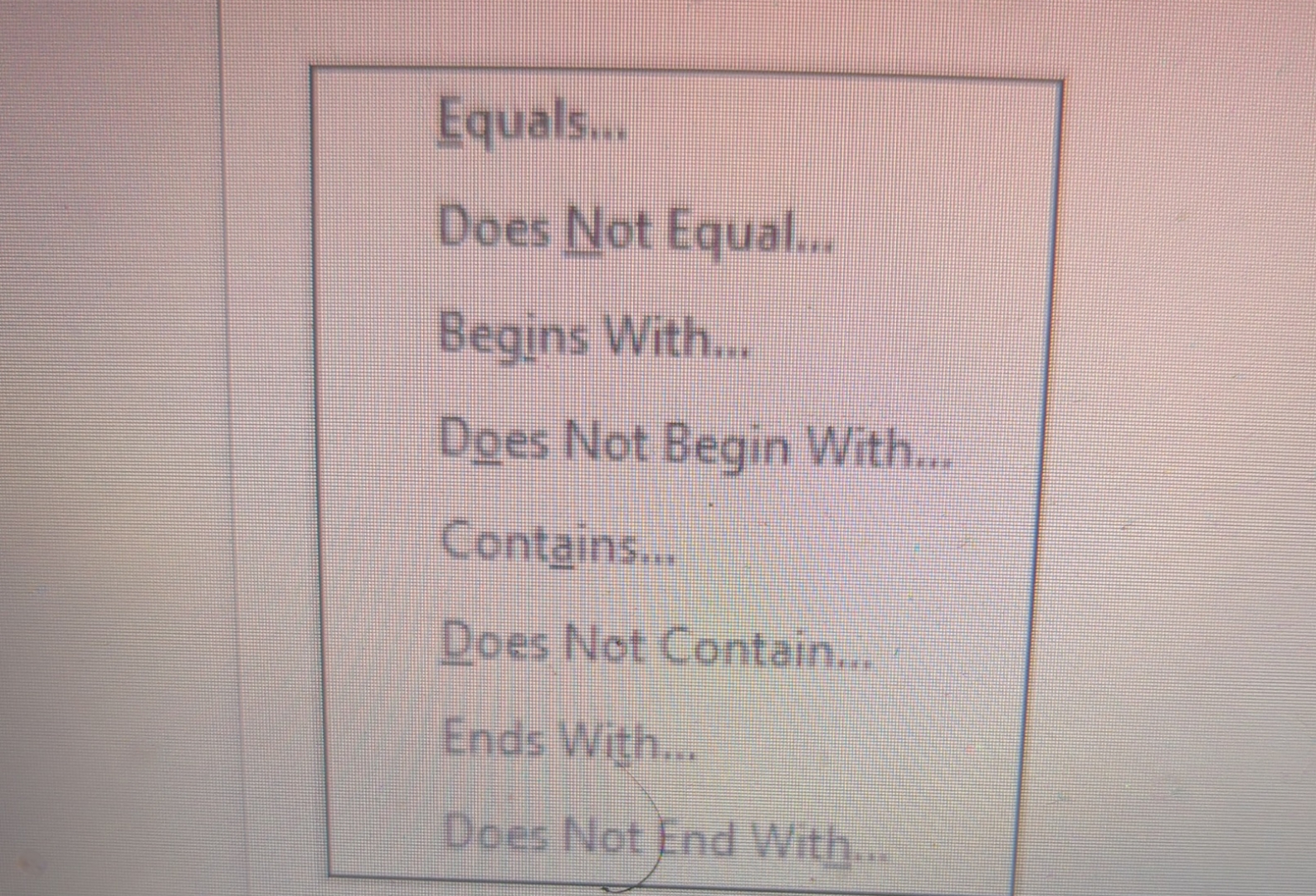  Equals... Does Not Equal... Begins With... Does Not Begin With... Contains...