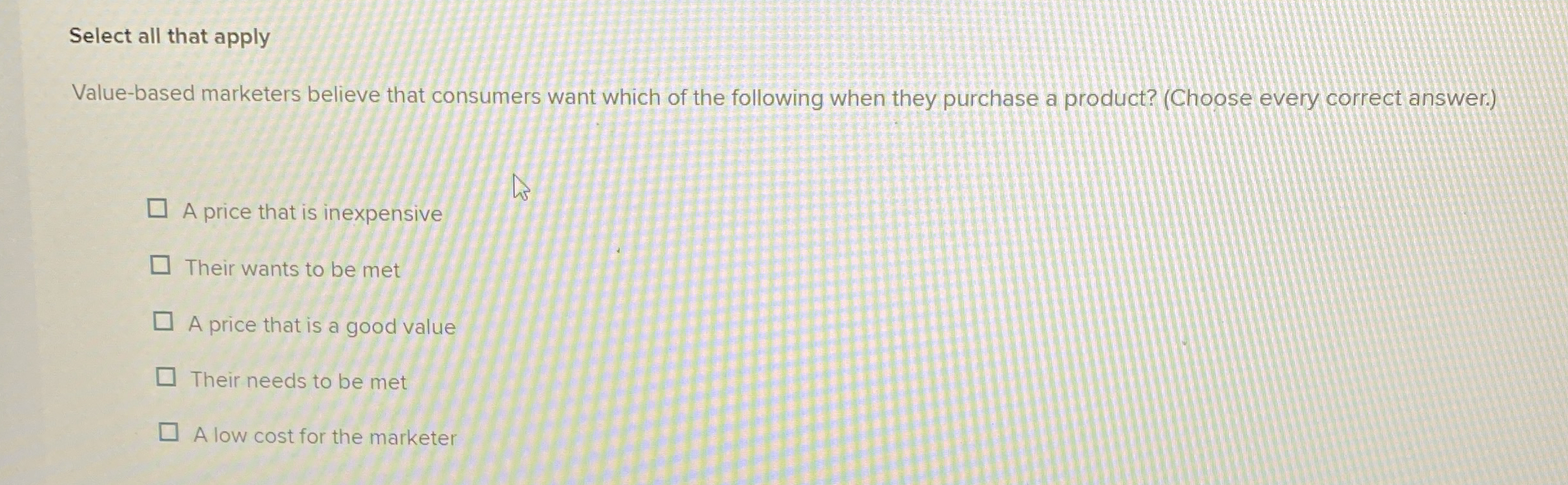  Select all that apply Value-based marketers believe that consumers want which
