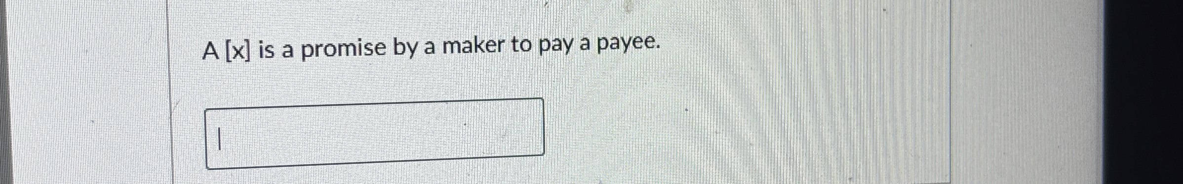  A[x] is a promise by a maker to pay a payee.