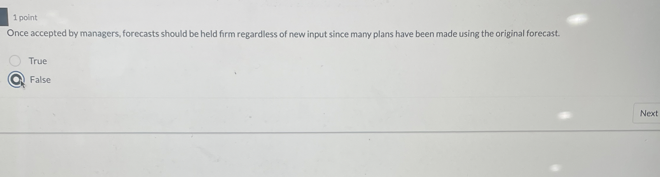  1 point Once accepted by managers, forecasts should be held firm