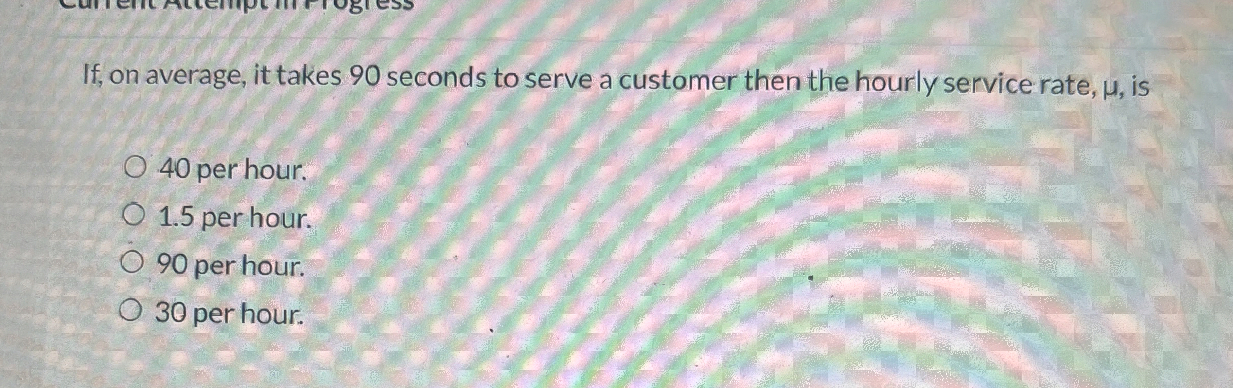  If, on average, it takes 90 seconds to serve a customer