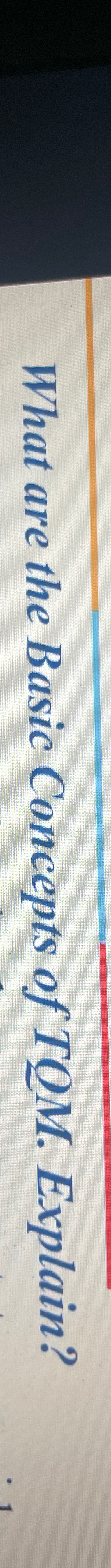  What are the Basic Concepts of TQM. Explain? 