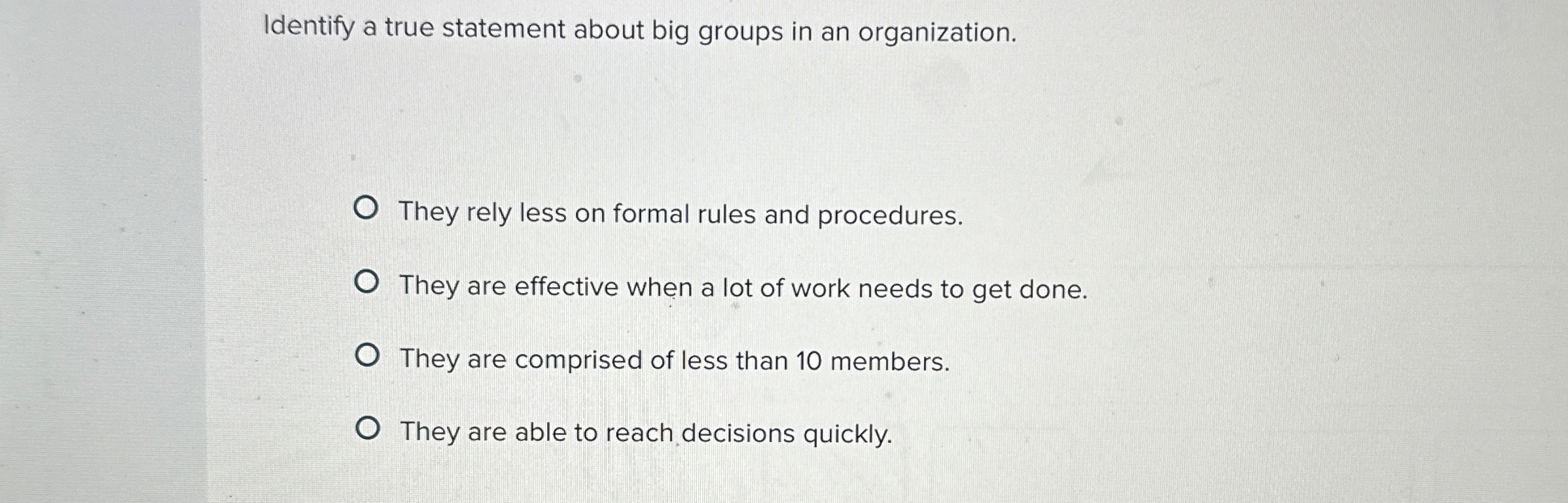  Identify a true statement about big groups in an organization. They