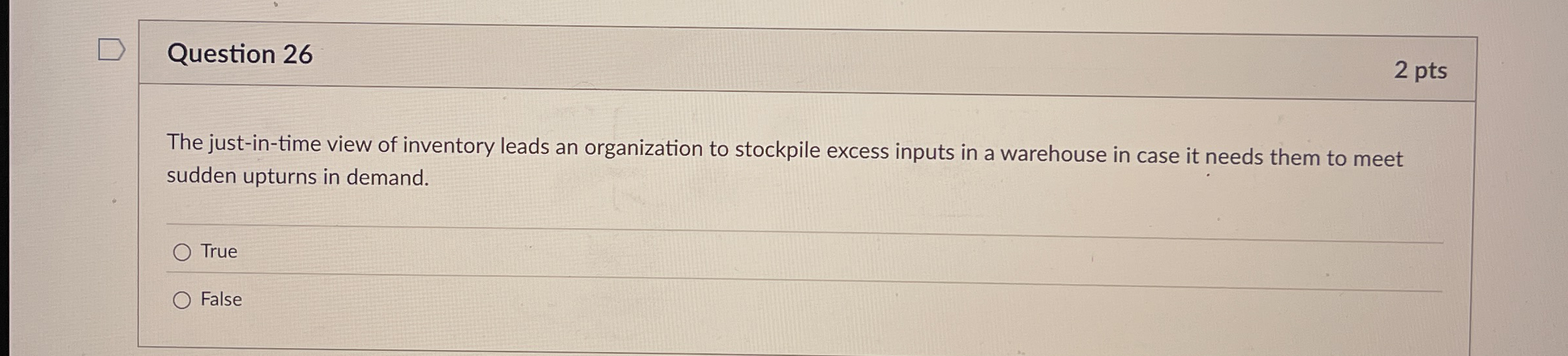  Question 26 2 pts The just-in-time view of inventory leads an