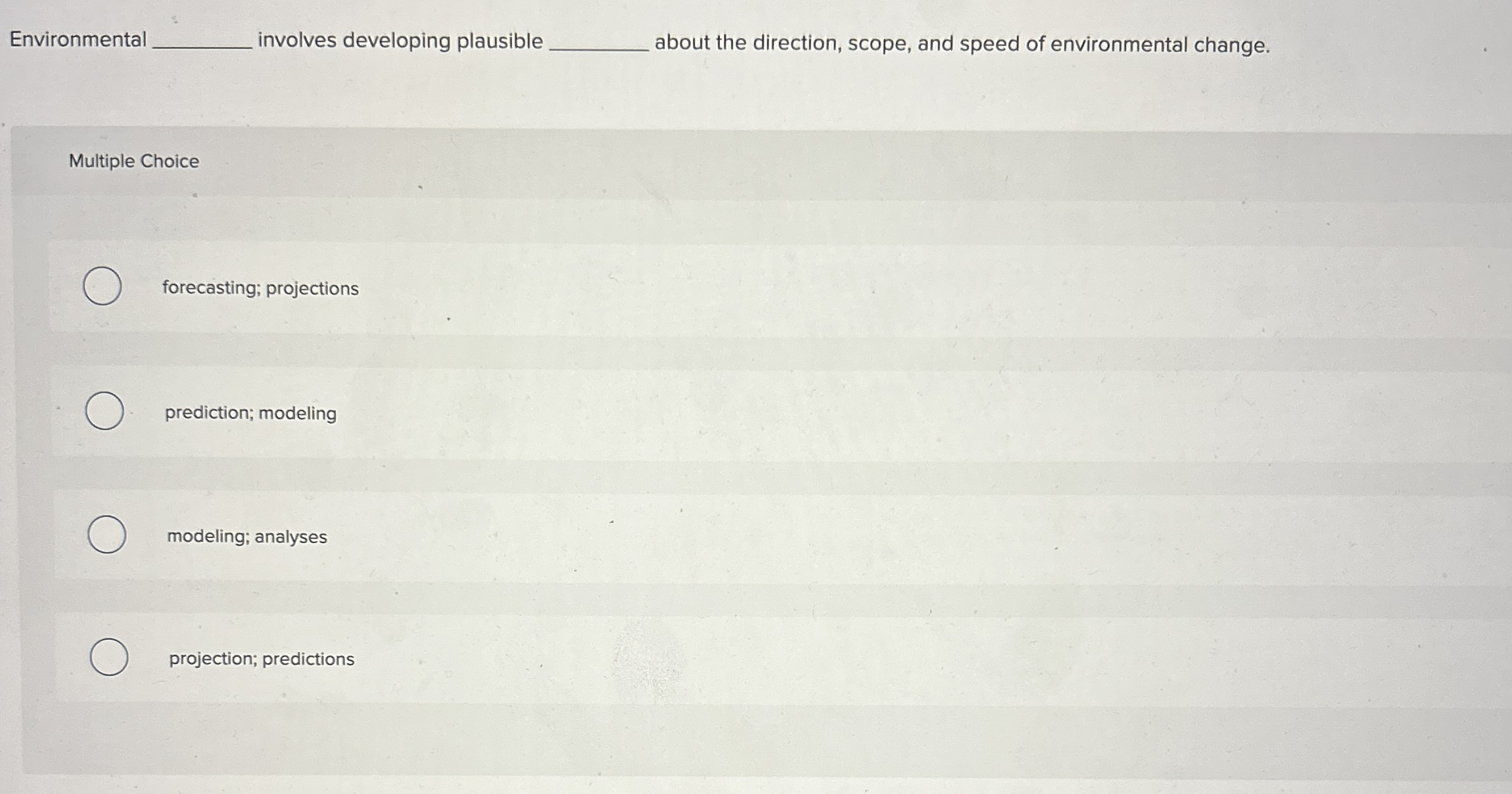  Environmetal____, involves developing plausible____ about the direction, scope, and speed of