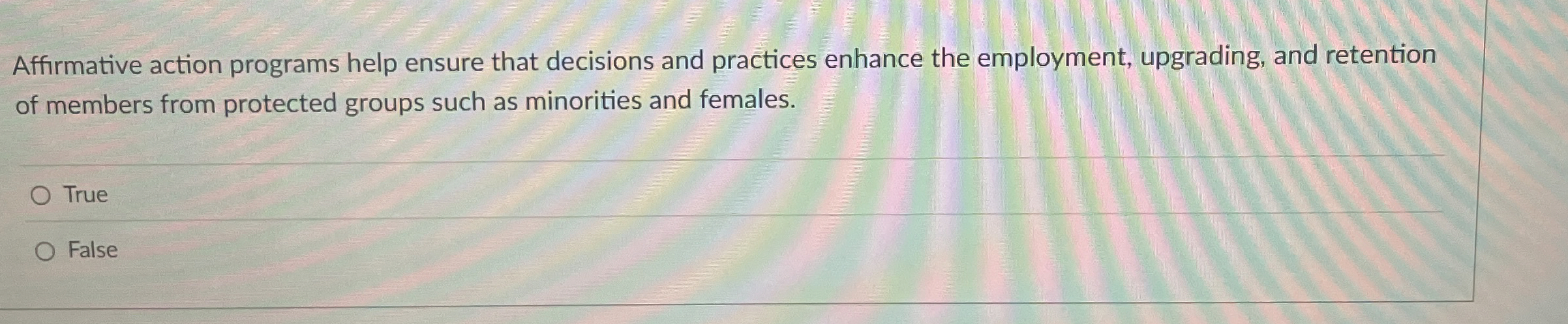  Affirmative action programs help ensure that decisions and practices enhance the