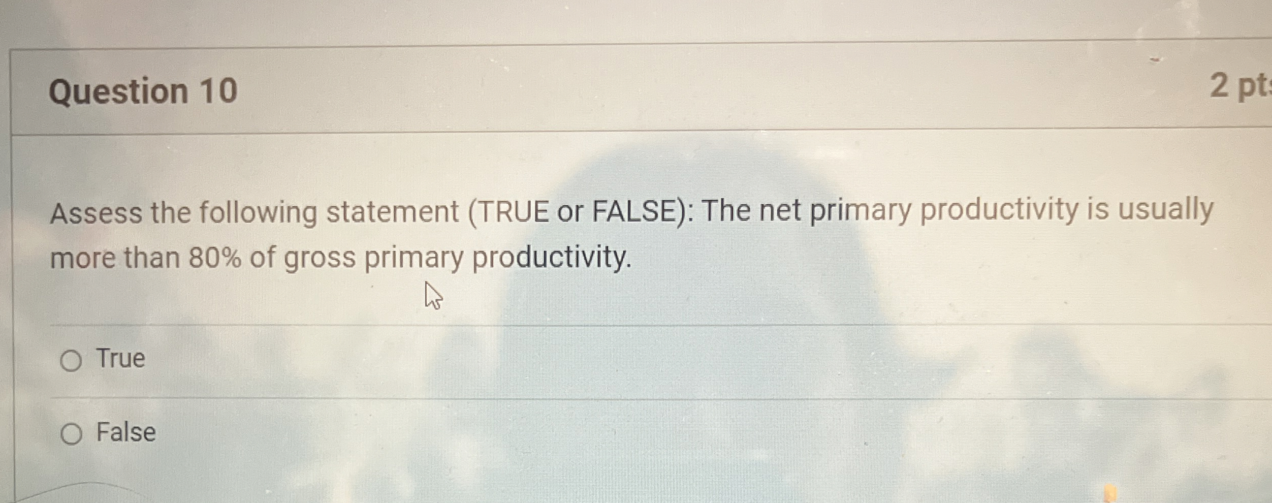  Question 10 2 pt Assess the following statement (TRUE or FALSE):