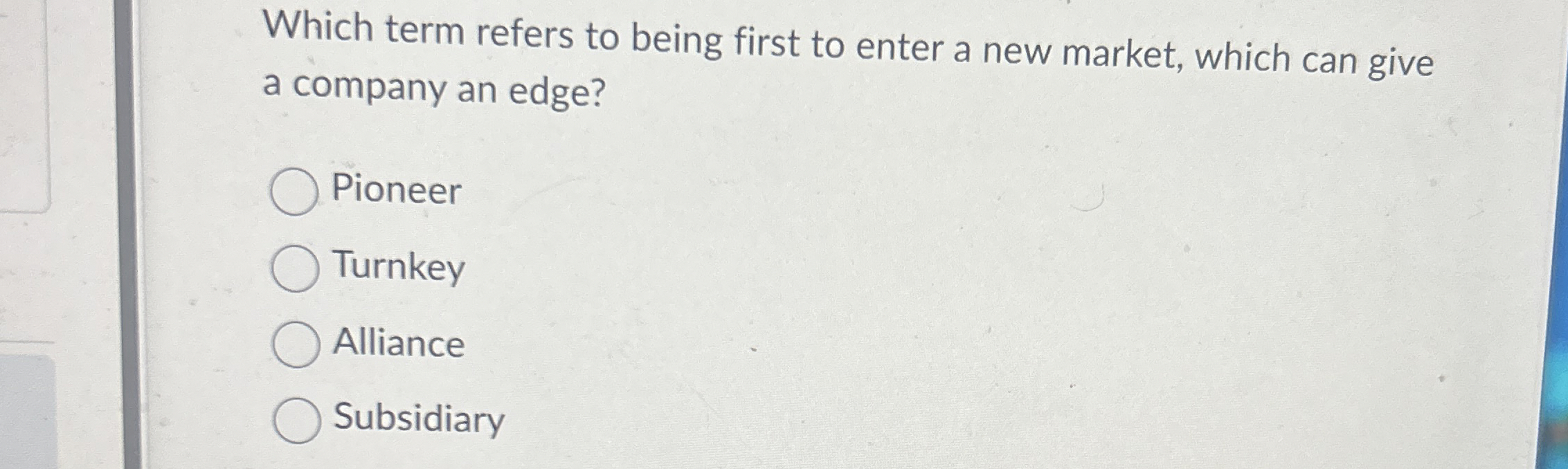  Which term refers to being first to enter a new market,
