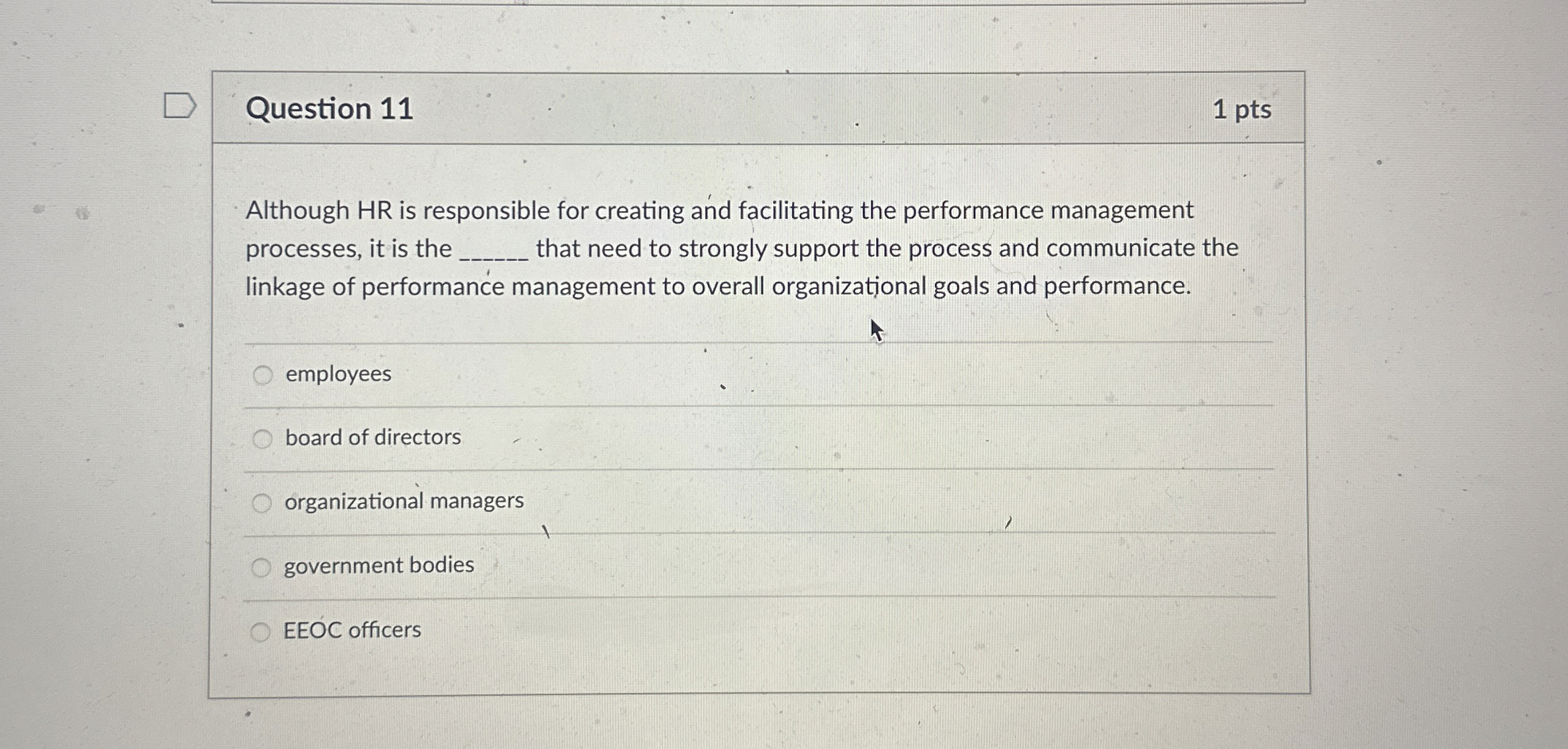  Question 11 1 pts Although HR is responsible for creating and
