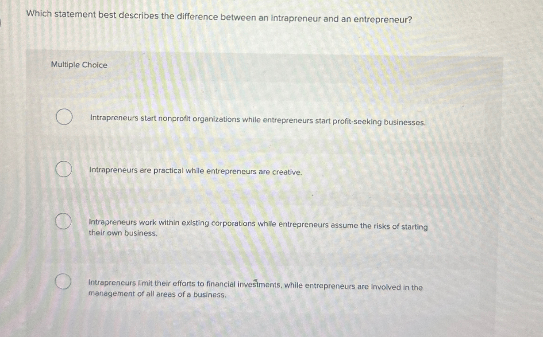  Which statement best describes the difference between an intrapreneur and an