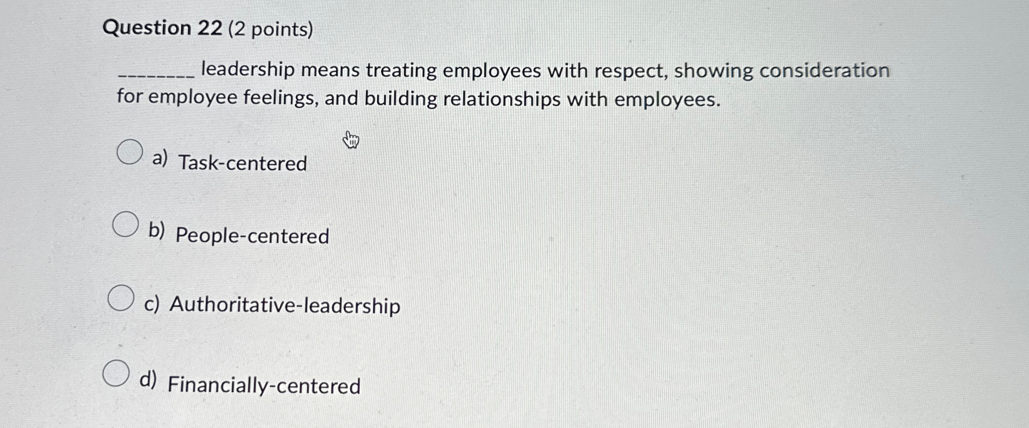  Question 22(2 points) leadership means treating employees with respect, showing consideration
