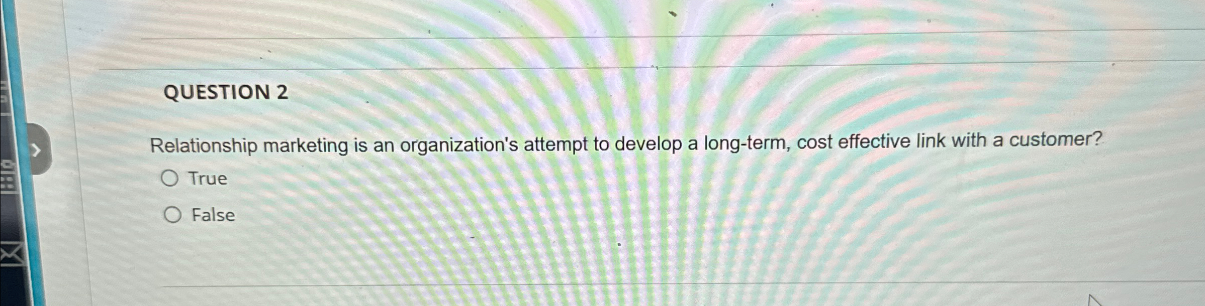  QUESTION 2 Relationship marketing is an organization's attempt to develop a