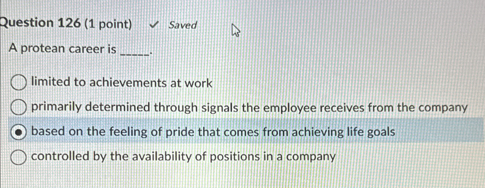  Question 126(1 point) Saved A protean career is limited to achievements